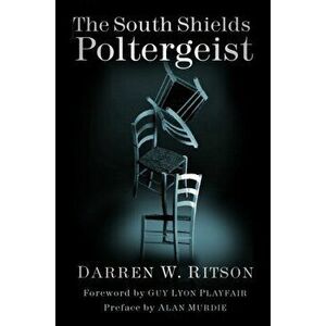 South Shields Poltergeist. One Family's Fight Against an Invisible Intruder, Paperback - Darren W. Ritson imagine