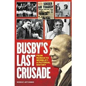 Busby's Last Crusade. From Munich to Wembley: A Pictorial History, Hardback - Jeff Connor imagine
