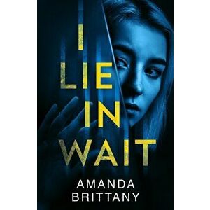I Lie in Wait, Paperback - Amanda Brittany imagine