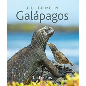 Lifetime in Galapagos, Hardback - Tui de Roy imagine