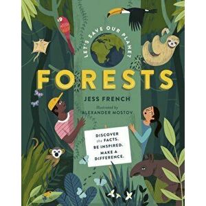 Let's Save Our Planet: Forests. Uncover the Facts. Be Inspired. Make A Difference, Hardback - Jess French imagine