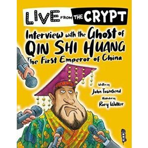 Live from the crypt: Interview with the ghost of Qin Shi Huang, Paperback - John Townsend imagine