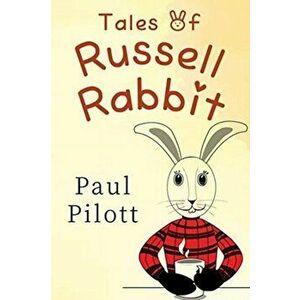 Tales of Russell Rabbit, Paperback - Paul Pilott imagine