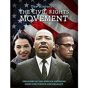 History of the Civil Rights Movement. The Story of the African American Fight for Justice and Equality, Hardback - *** imagine