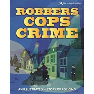 Robbers, Cops, Crime. An Illustrated History of Policing, Paperback - Roy Apps imagine