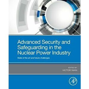 Advanced Security and Safeguarding in the Nuclear Power Industry. State of the art and future challenges, Paperback - *** imagine