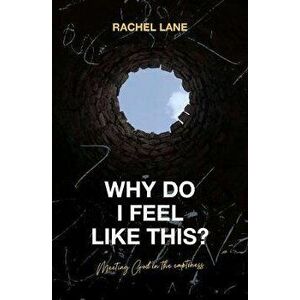 Why Do I Feel Like This?. Meeting God in the Emptiness, Paperback - Rachel Lane imagine