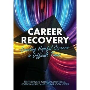 Career Recovery: Creating Hopeful Careers in Difficult Times, Paperback - Spencer Niles imagine
