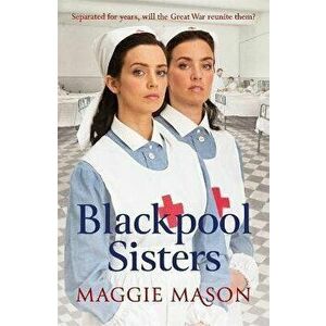 Blackpool Sisters. A heart-warming and heartbreaking wartime family saga, from the much-loved author, Paperback - Maggie Mason imagine