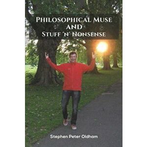 Philosophical Muse and Stuff 'n' Nonsense, Paperback - Stephen Peter Oldham imagine