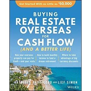 Buying Real Estate Overseas For Cash Flow (And A Better Life). Get Started With As Little As $50, 000, Paperback - Lief Simon imagine