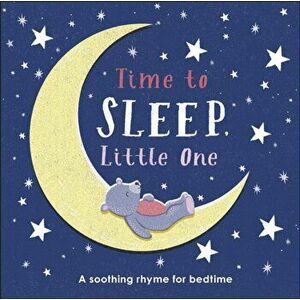 Time to Sleep, Little One. A soothing rhyme for bedtime, Board book - *** imagine