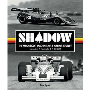Shadow: The Magnificent Machines of a Man of Mystery: Can-Am - Formula 1 - F5000, Hardcover - Pete Lyons imagine