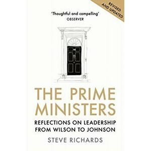 Prime Ministers. Reflections on Leadership from Wilson to Johnson, Paperback - Steve Richards imagine