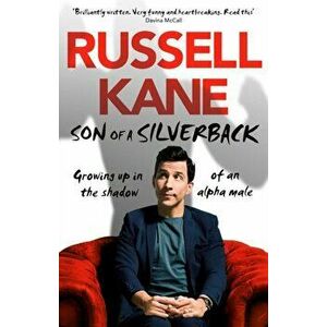 Son of a Silverback. Growing Up in the Shadow of an Alpha Male, Paperback - Russell Kane imagine