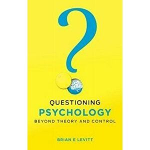Questioning Psychology. Beyond theory and control, Paperback - Brian E. Levitt imagine
