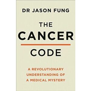 Cancer Code. A Revolutionary New Understanding of a Medical Mystery, Paperback - Dr Jason Fung imagine