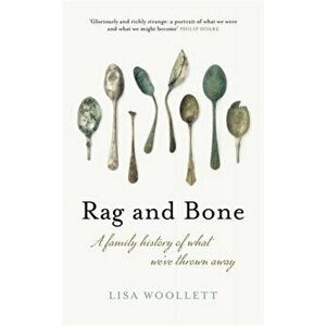 Rag and Bone. A Family History of What We've Thrown Away, Hardback - Lisa Woollett imagine