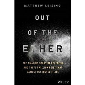 Out of the Ether. The Amazing Story of Ethereum and the $55 Million Heist that Almost Destroyed It All, Hardback - Matthew Leising imagine