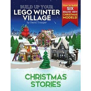 Build Up Your LEGO Winter Village: Christmas Stories, Paperback - David Younger imagine