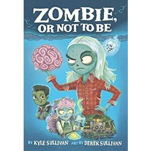 Zombie, Or Not to Be, Hardback - Kyle Sullivan imagine