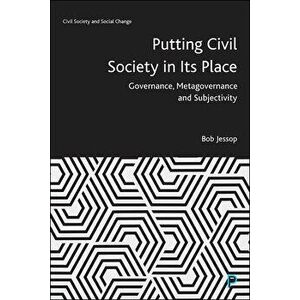 Putting Civil Society in Its Place: Governance, Metagovernance and Subjectivity, Hardcover - Bob Jessop imagine