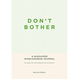 Don't Bother. A Misguided Mindlessness Journal, Paperback - Millie O'Neil imagine
