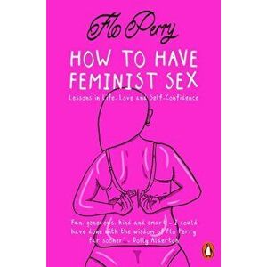 How to Have Feminist Sex. A Fairly Graphic Guide, Paperback - Flo Perry imagine