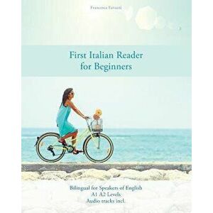 First Italian Reader for Beginners: Bilingual for Speakers of English A1 A2 Levels, Paperback - Francesca Favuzzi imagine