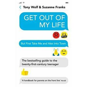Get Out of My Life. The bestselling guide to the twenty-first-century teenager, Paperback - Tony Wolf imagine