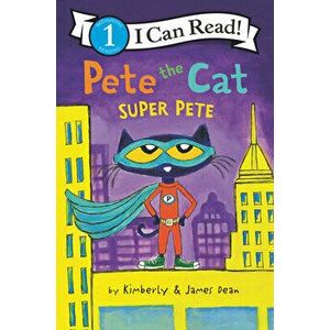 Pete the Cat: Super Pete, Hardcover - James Dean imagine