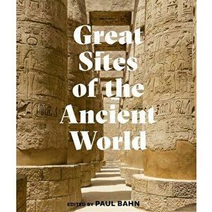 Great Sites of the Ancient World, Hardback - Paul G. Bahn imagine