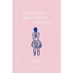 Little Dancer Aged Fourteen, Paperback - Camille Laurens imagine