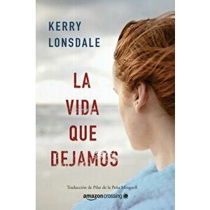 La vida que dejamos, Paperback - Kerry Lonsdale imagine