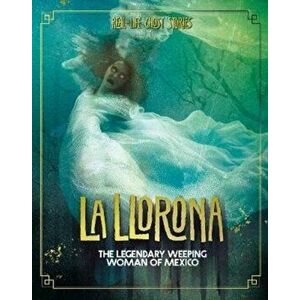 La Llorona. The Legendary Weeping Woman of Mexico, Paperback - Megan Cooley Peterson imagine