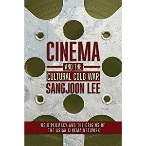 Cinema and the Cultural Cold War, Paperback - Sangjoon Lee imagine
