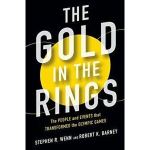 Gold in the Rings. The People and Events That Transformed the Olympic Games, Hardback - Robert Barney imagine