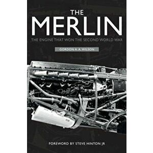 Merlin. The Engine That Won the Second World War, Paperback - Gordon A. A. Wilson imagine