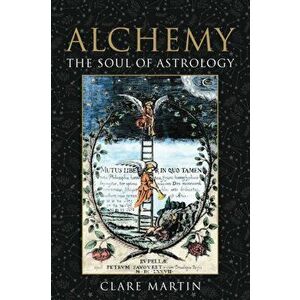 Alchemy: The Soul of Astrology, Paperback - Clare Martin imagine