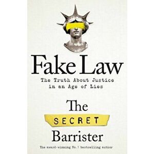 Fake Law. The Truth About Justice in an Age of Lies, Hardback - The Secret Barrister imagine