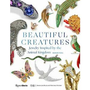 Beautiful Creatures: Jewelry Inspired by the Animal Kingdom, Hardcover - Marion Fasel imagine