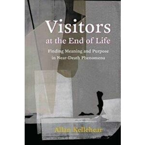 Visitors at the End of Life. Finding Meaning and Purpose in Near-Death Phenomena, Paperback - Allan Kellehear imagine