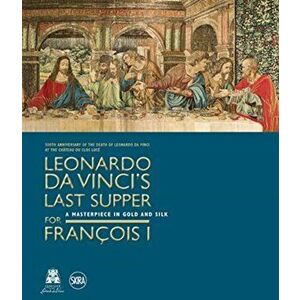Leonardo da Vinci's Last Supper for Francois I, Hardback - Pietro Marani imagine