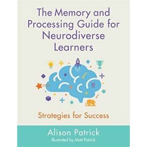 Memory and Processing Guide for Neurodiverse Learners. Strategies for Success, Paperback - Alison Patrick imagine