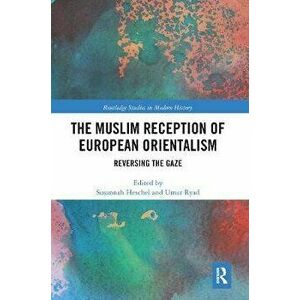Muslim Reception of European Orientalism. Reversing the Gaze, Paperback - *** imagine