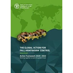 Global Action for Fall Armyworm Control: Action framework 2020-2022. Working together to tame the global threat, Paperback - Food And Agriculture Orga imagine