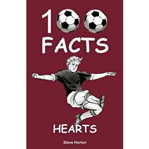 Hearts - 100 Facts, Paperback - Steve Horton imagine