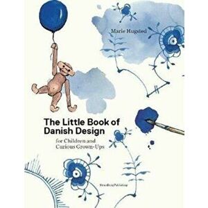 Little Book of Danish Design. for Children and Curious Grown-ups, Hardback - Kitt Stuart Schwenn imagine