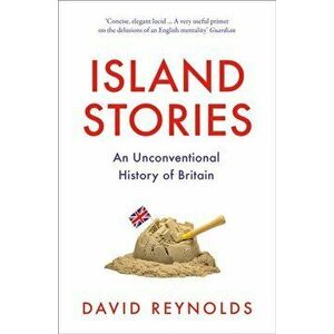 Island Stories. An Unconventional History of Britain, Paperback - David Reynolds imagine