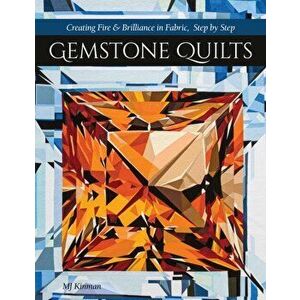 Gemstone Quilts. Creating Fire & Brilliance in Fabric, Step by Step, Paperback - Mj Kinman imagine